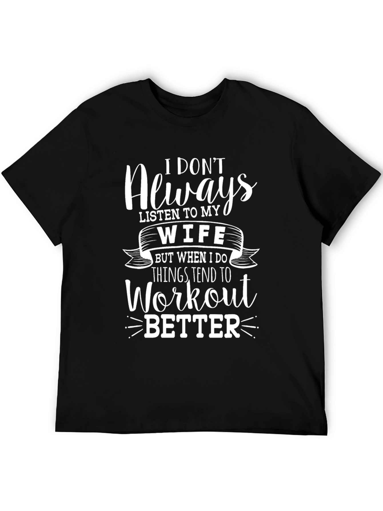 Funny Workout T-Shirt - I Dont Always Listen to My Wife