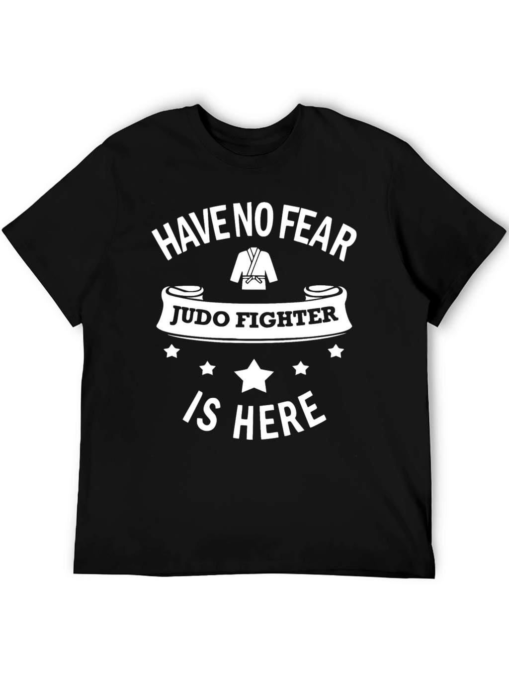 Judo Fighter T-Shirt - Have No Fear!
