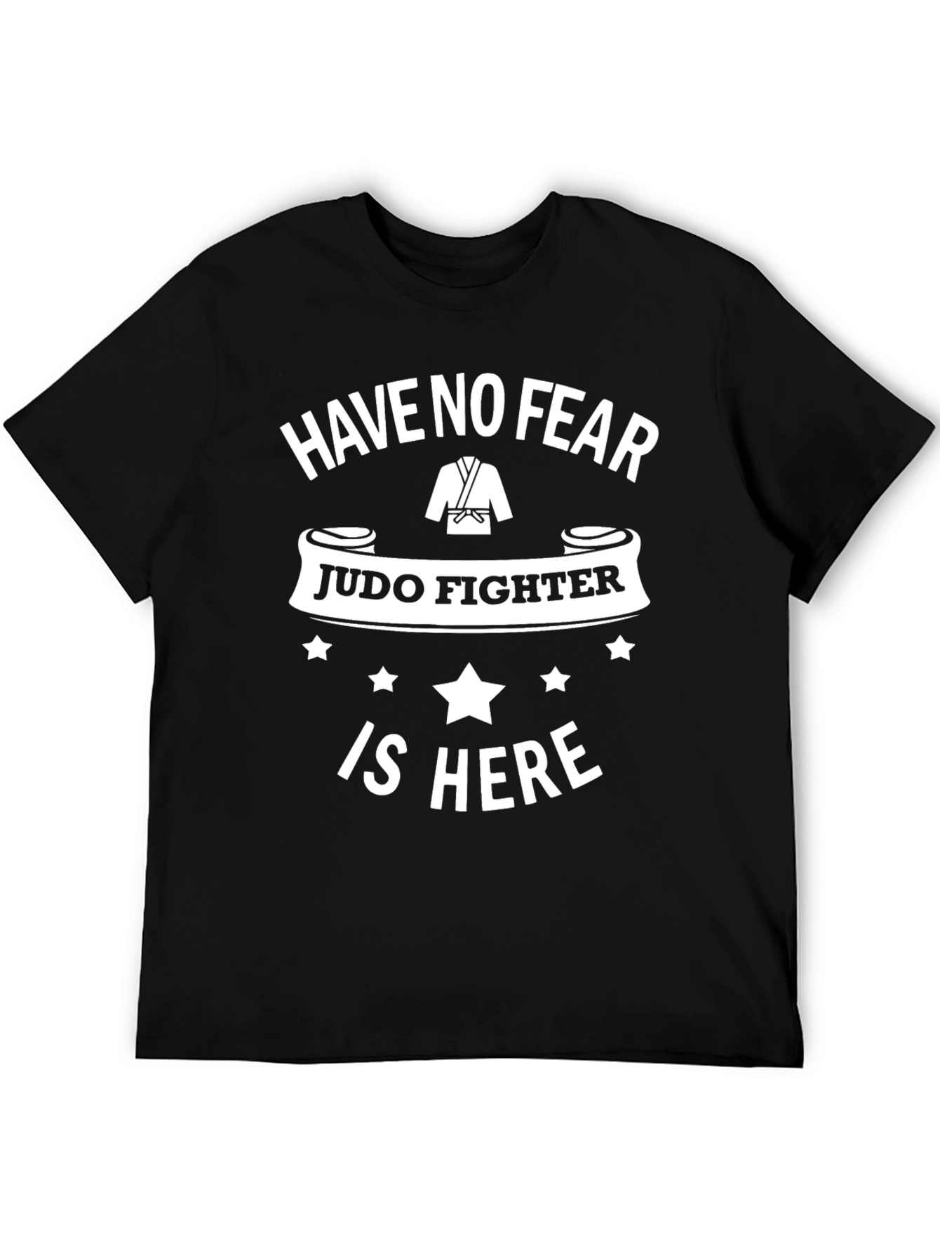 Judo Fighter T-Shirt - Have No Fear!