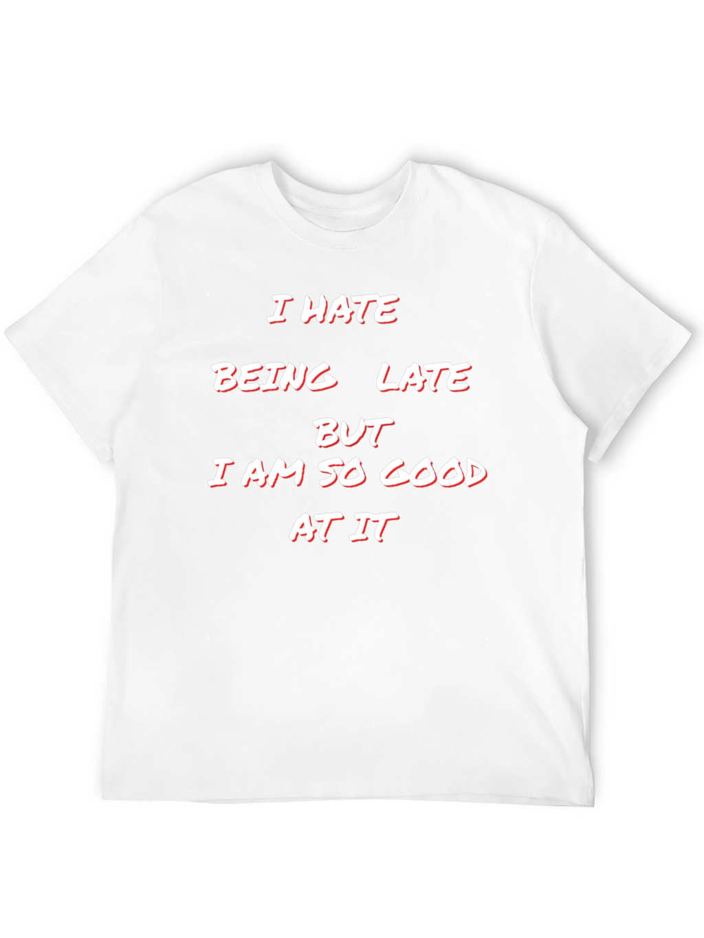 Humorous I Hate Being Late Graphic Tee