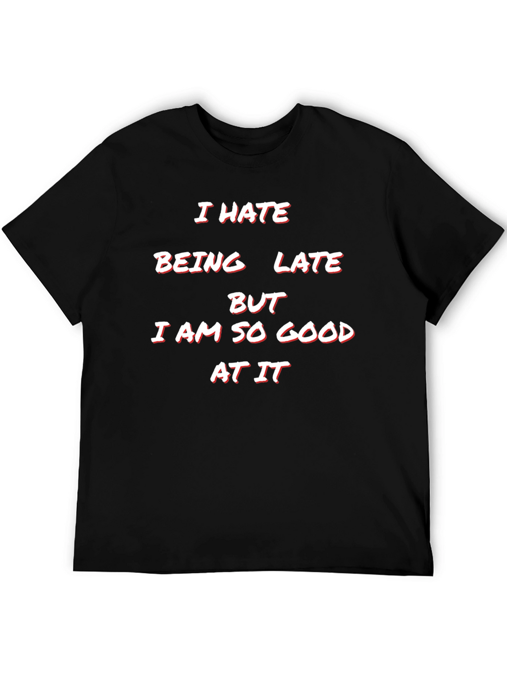 Humorous I Hate Being Late Graphic Tee