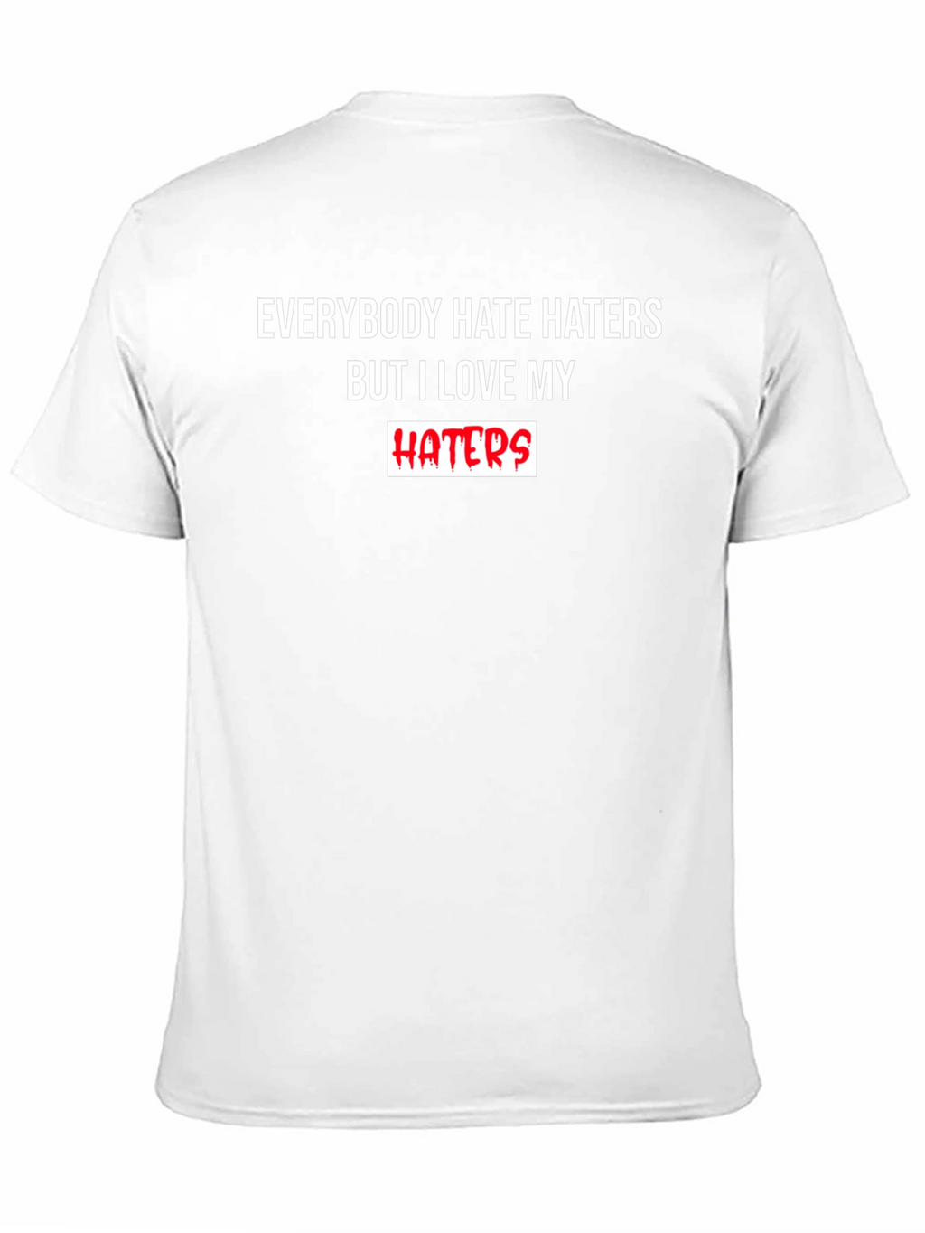 Everybody Hate Haters But I Love My Haters T-Shirt