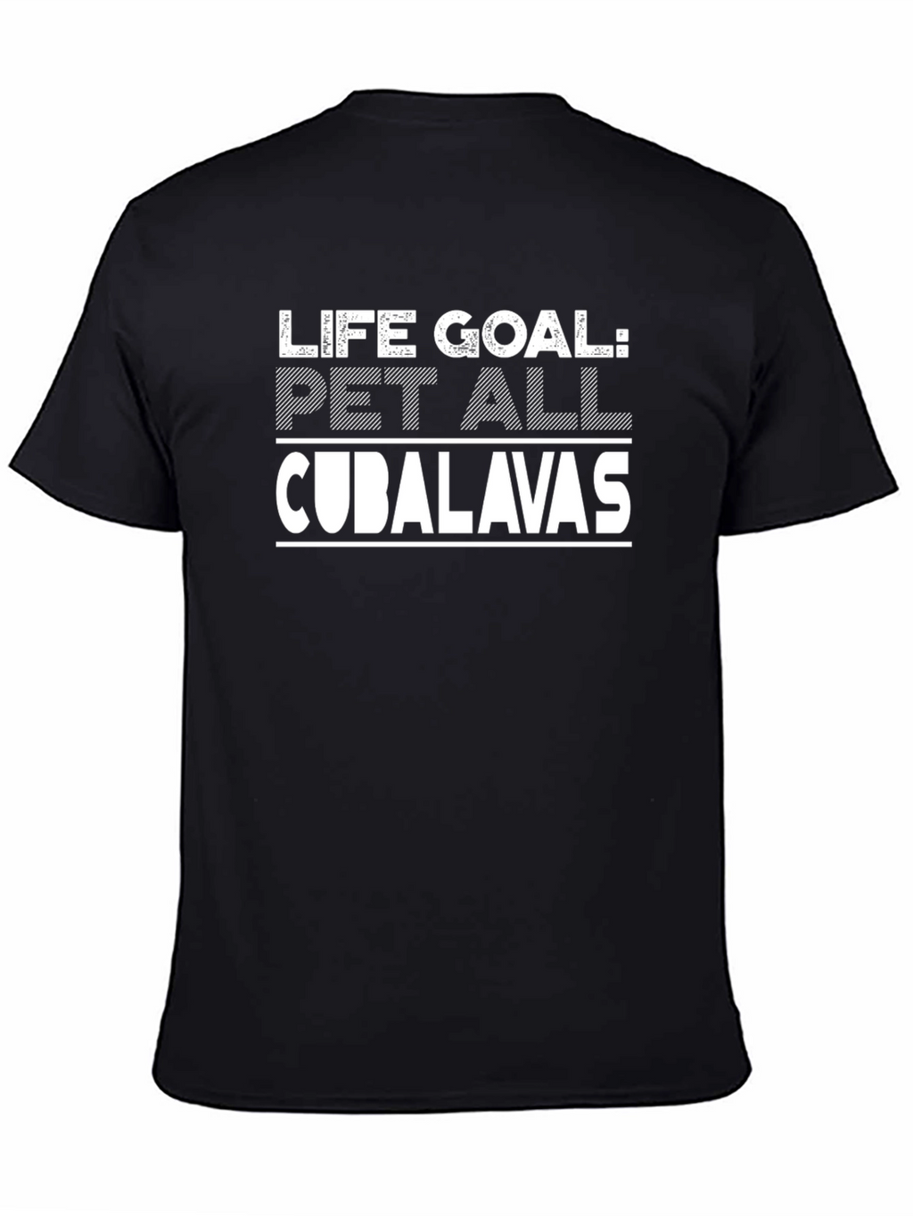 Life Goal: Pet All Cubalavas Black T-Shirt