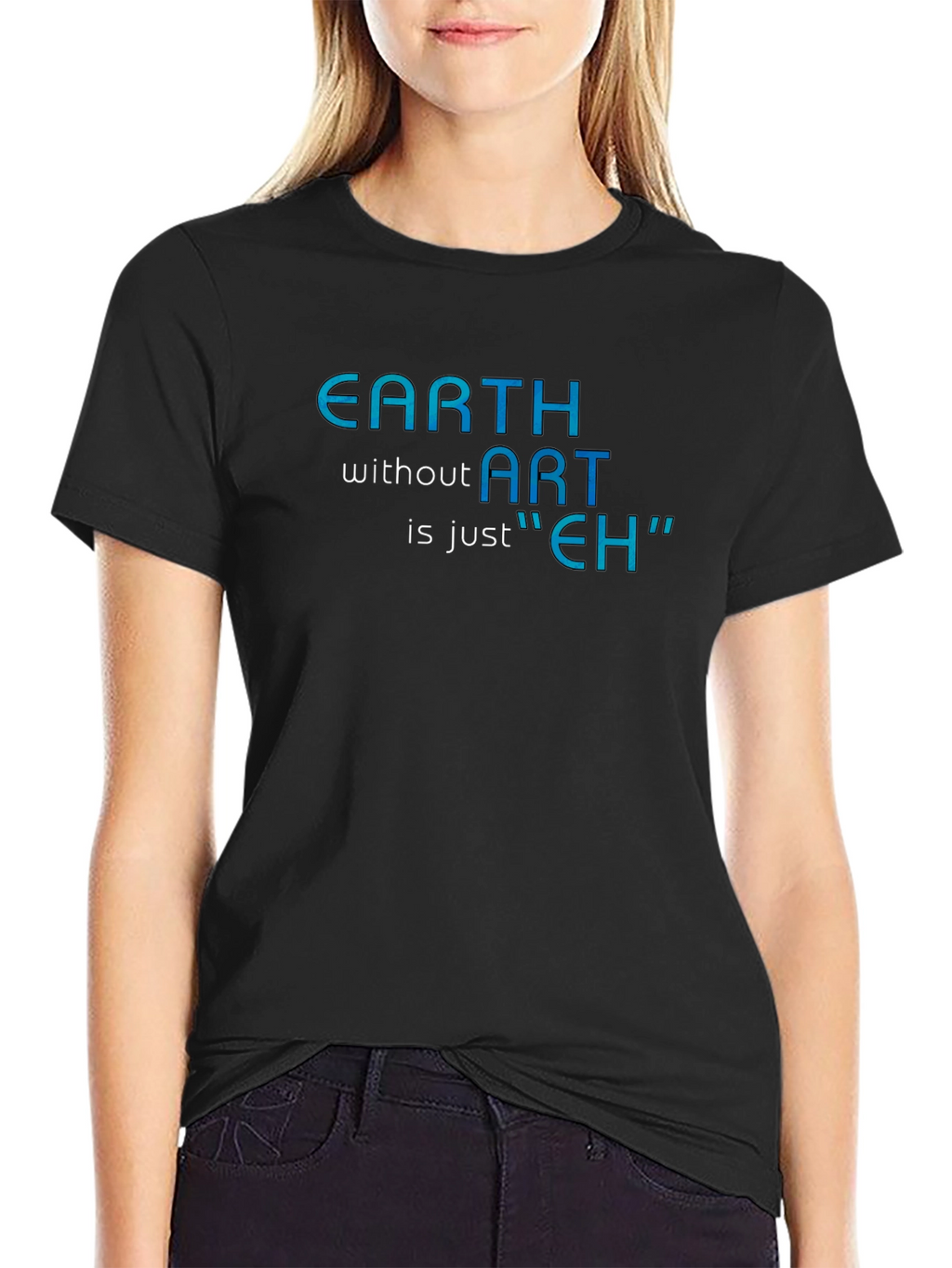 Earth Without Art T-Shirt - Artistic Humor Tee