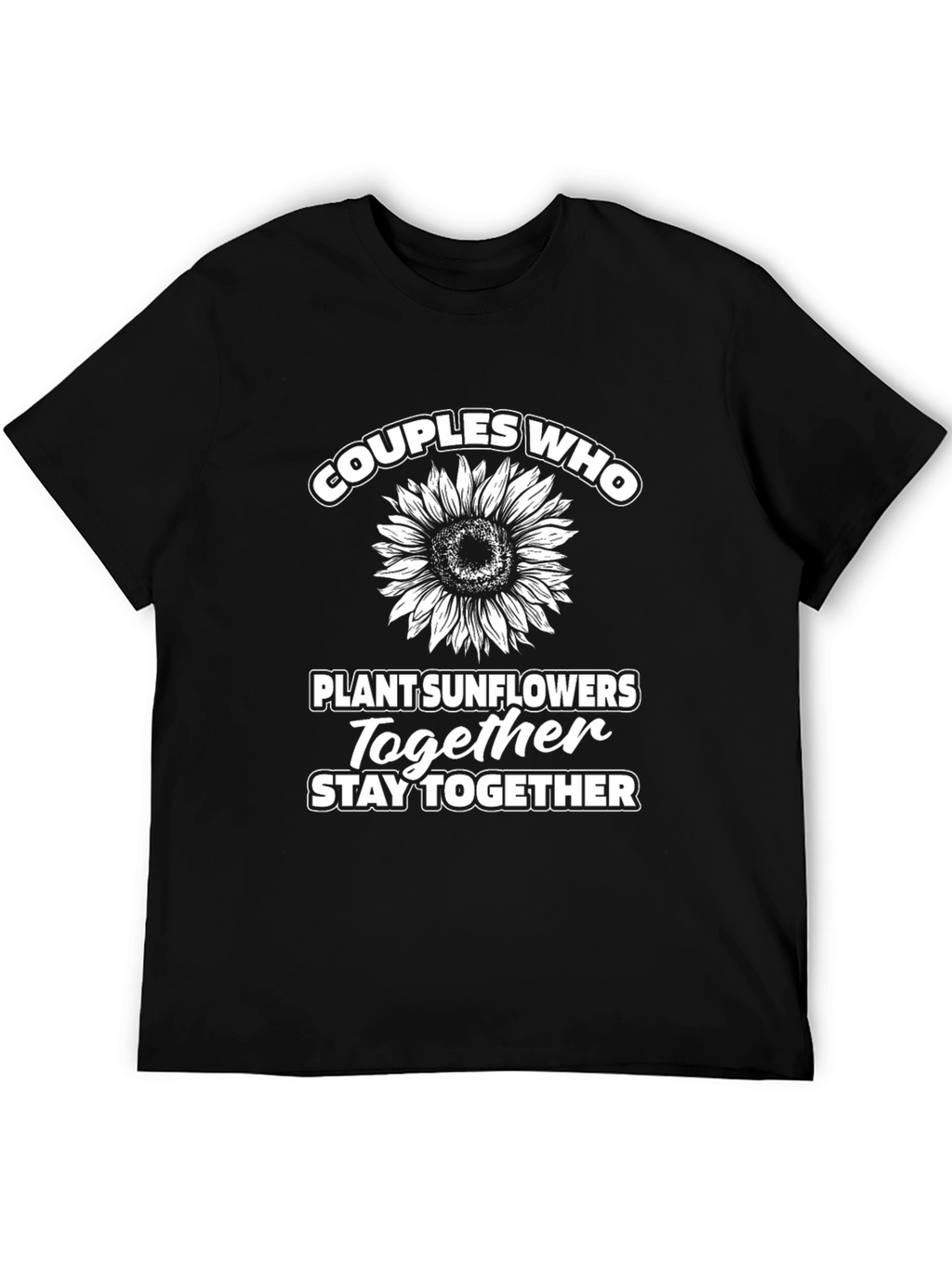 Couples Who Plant Sunflowers Together T-Shirt