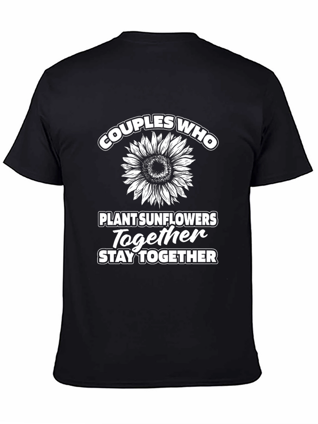 Couples Who Plant Sunflowers Together T-Shirt