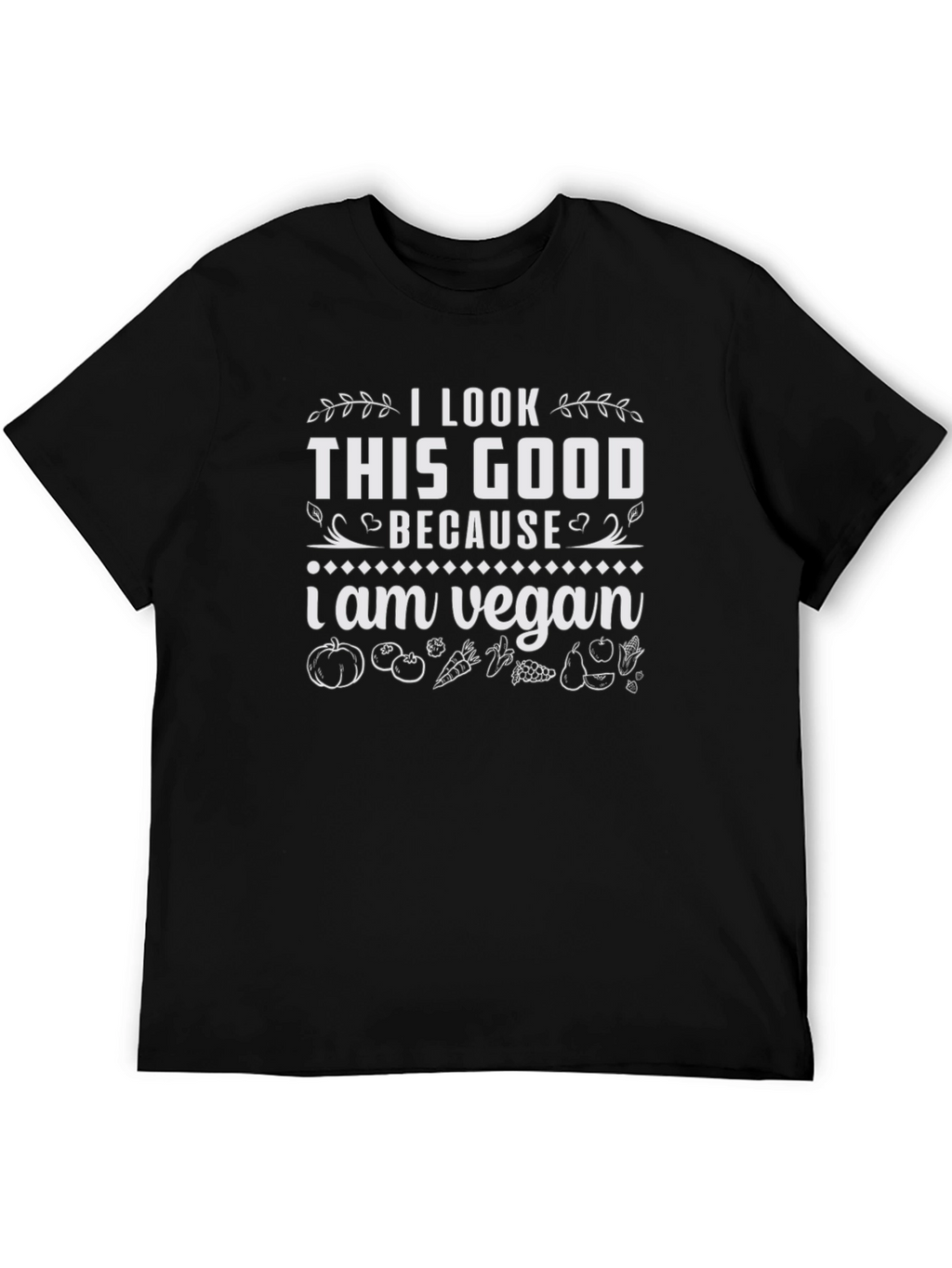 I Look This Good Because I am Vegan T-Shirt