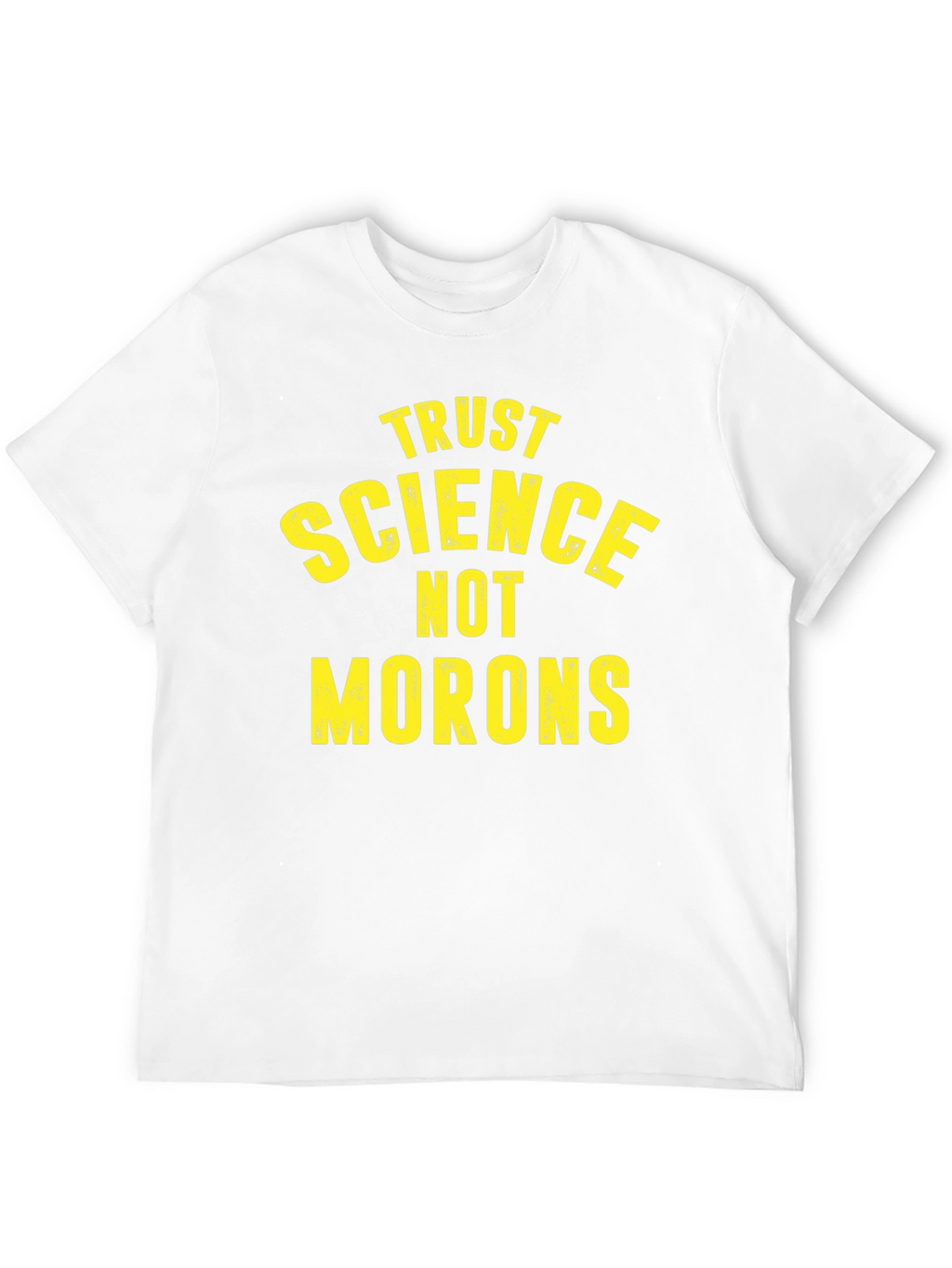 Trust Science Not Morons Graphic T-Shirt