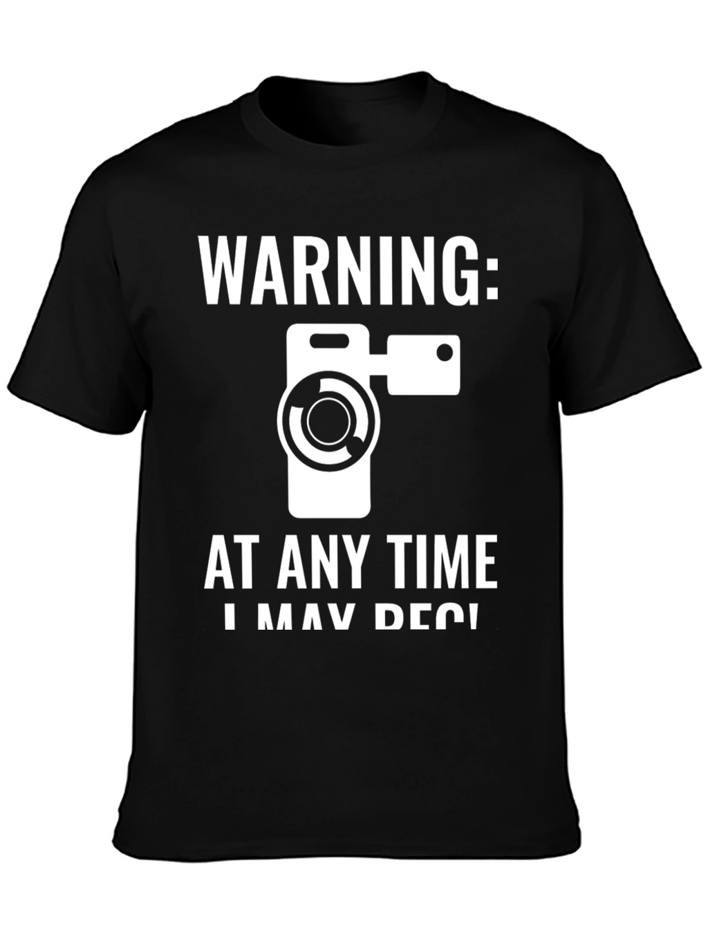 Warning: I May Record You T-Shirt