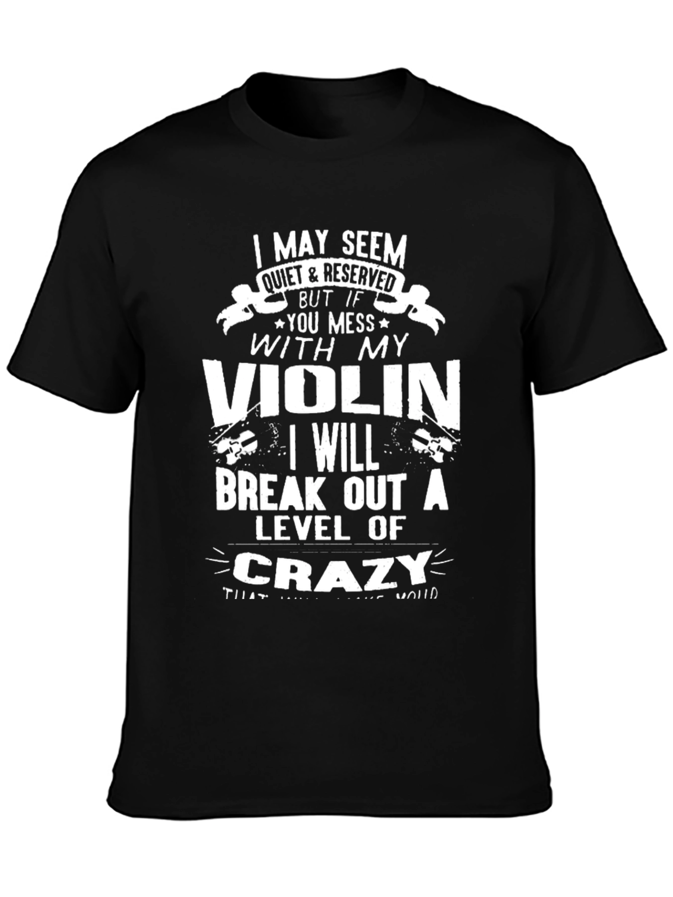Violin Lover T-Shirt: Quiet & Reserved But Mess With My Violin...