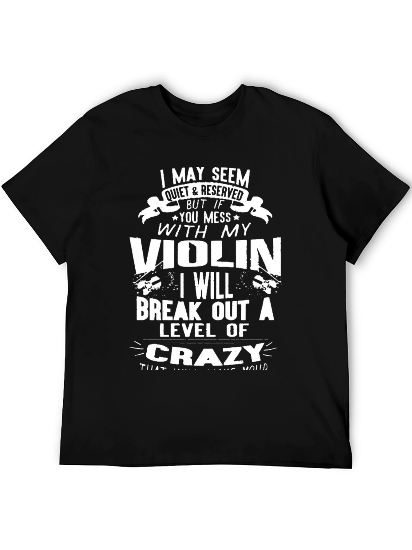 Violin Lover T-Shirt: Quiet & Reserved But Mess With My Violin...