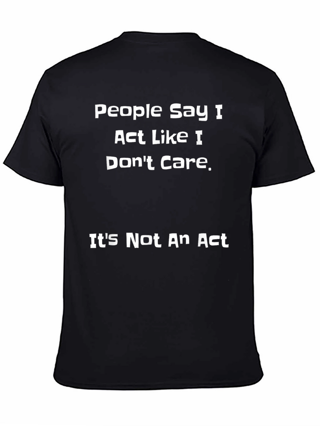 Funny Sarcastic T-Shirt - People Say I Dont Care