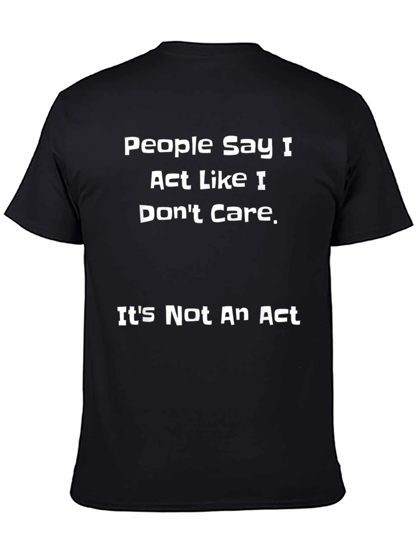 Funny Sarcastic T-Shirt - People Say I Dont Care