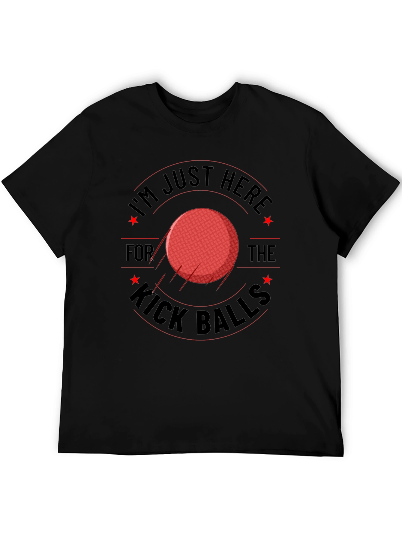 Im Just Here for the Kick Balls T-Shirt