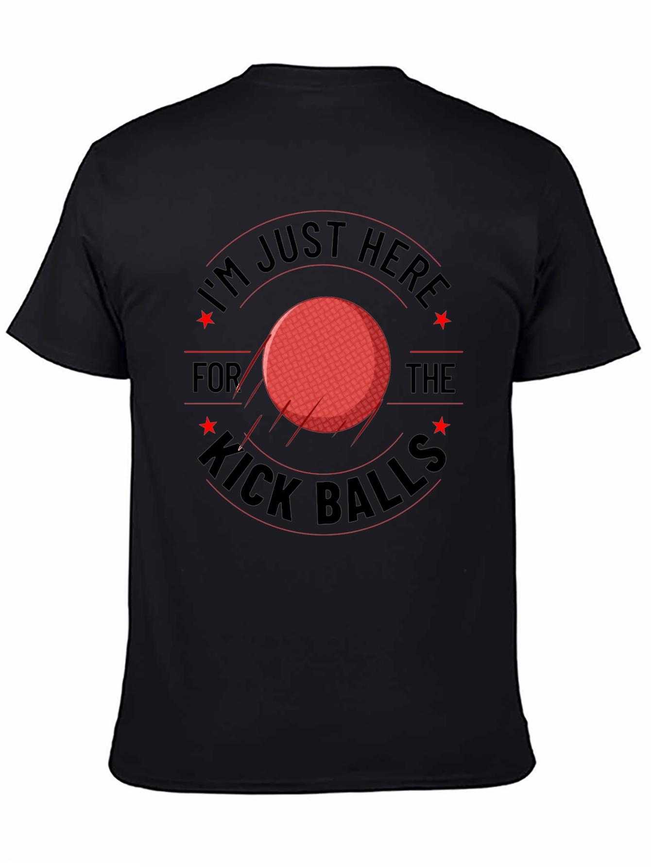 Im Just Here for the Kick Balls T-Shirt