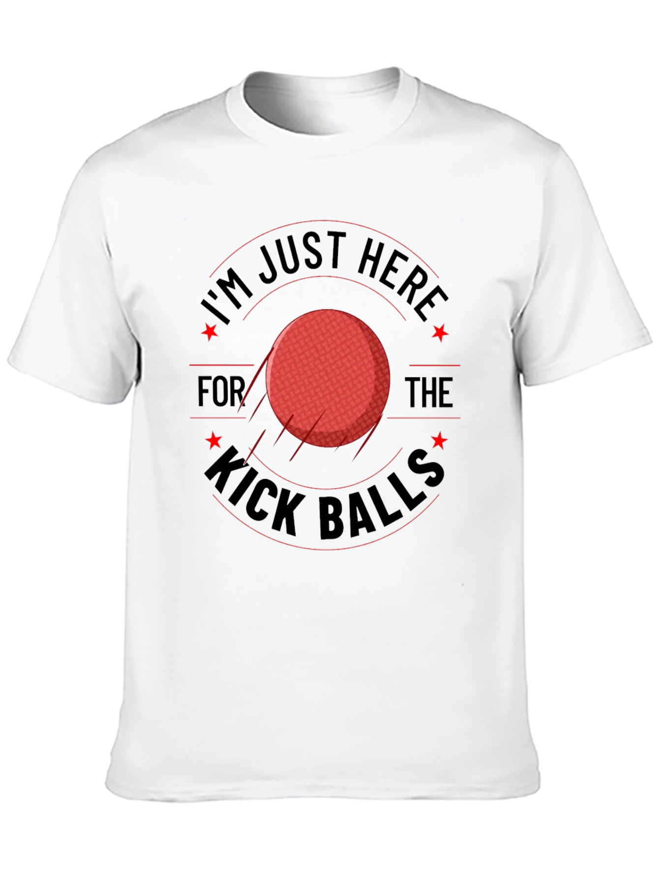 Im Just Here for the Kick Balls T-Shirt