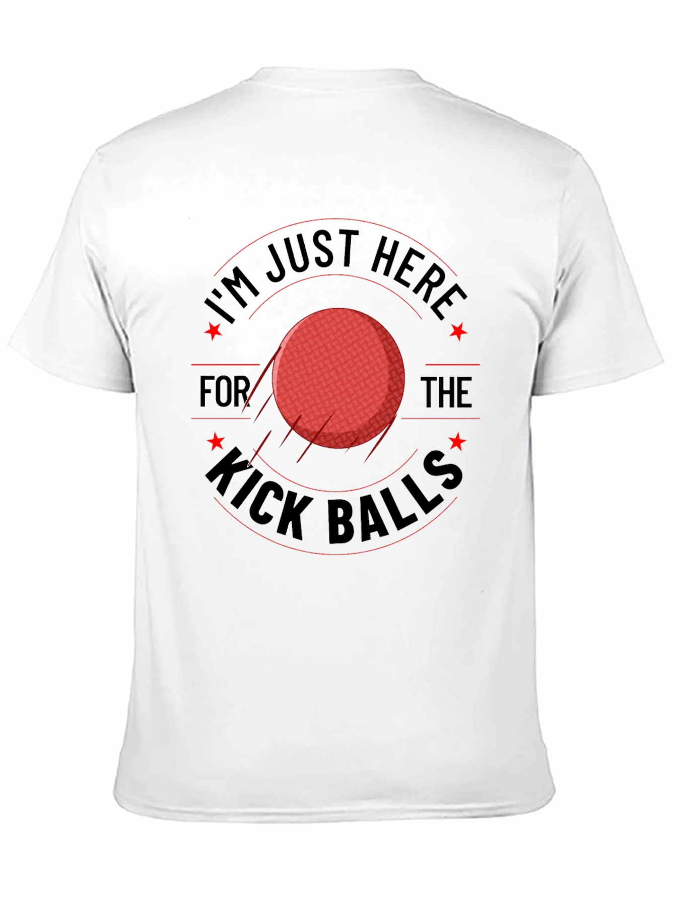 Im Just Here for the Kick Balls T-Shirt