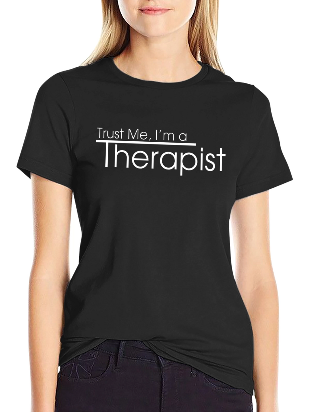 Trust Me Im a Therapist - Funny T-Shirt