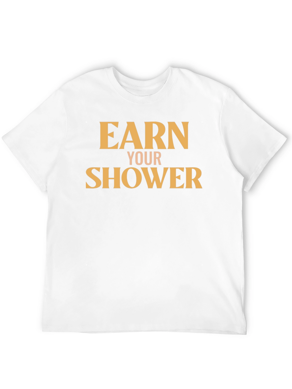 Earn Your Shower T-Shirt - Motivational Gym Tee