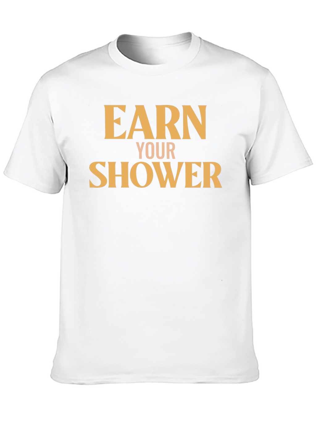 Earn Your Shower T-Shirt - Motivational Gym Tee