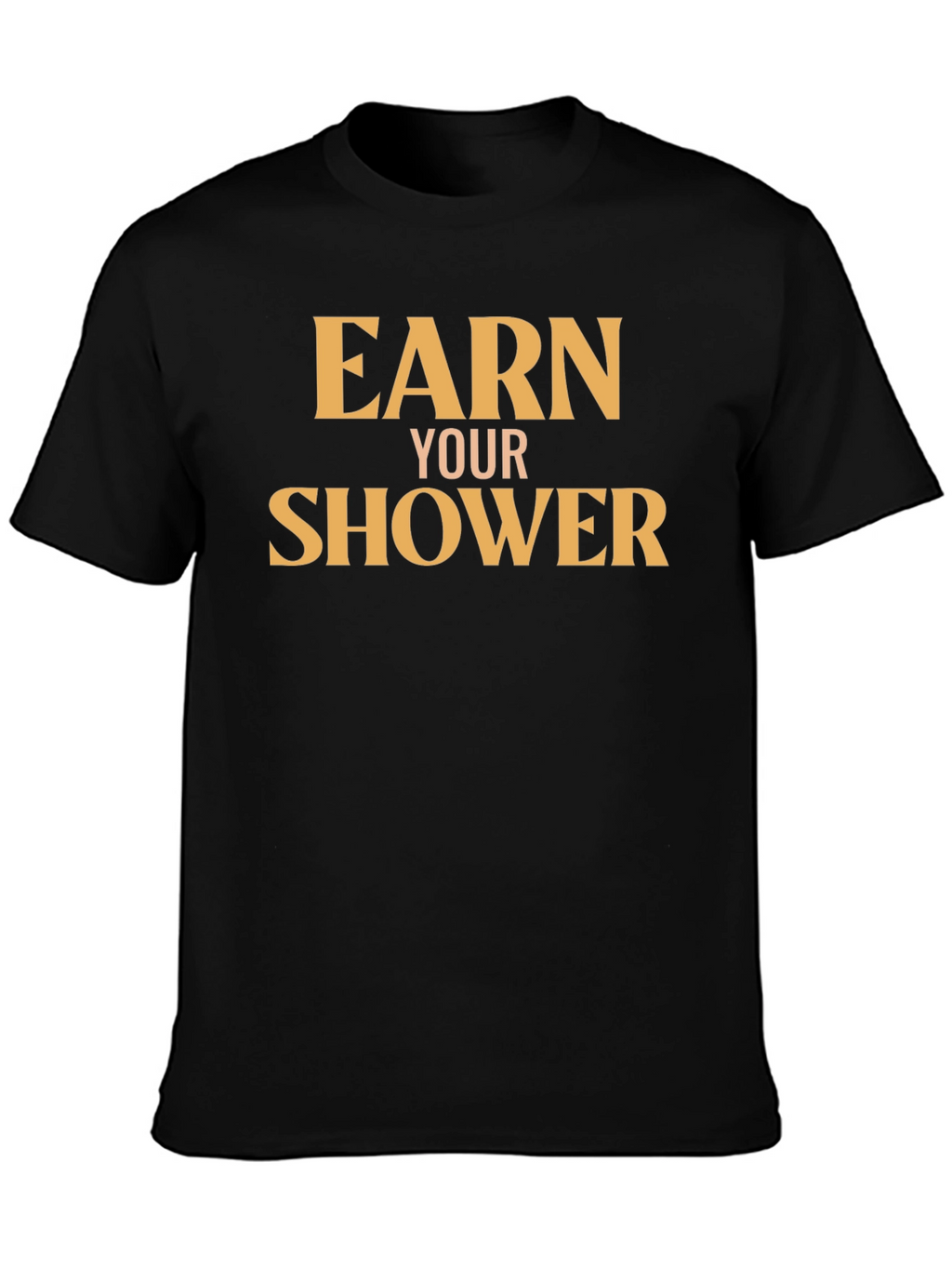 Earn Your Shower T-Shirt - Motivational Gym Tee