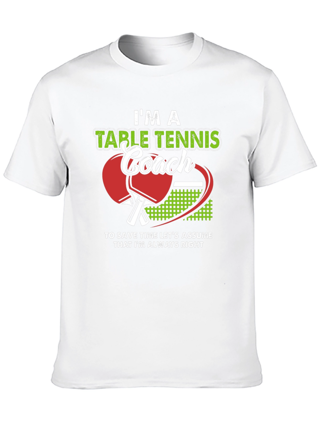 Table Tennis Coach T-Shirt - Always Right!