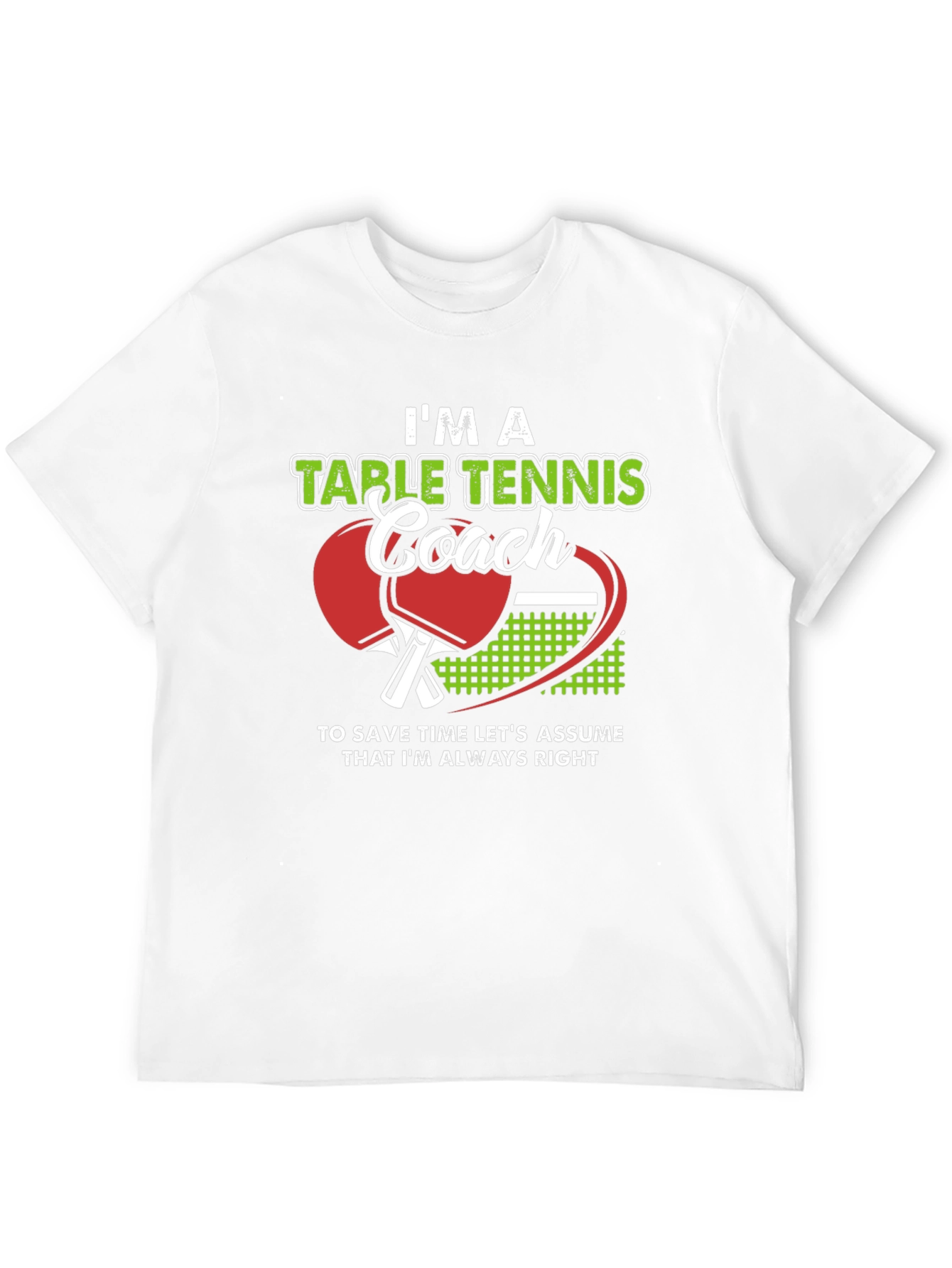 Table Tennis Coach T-Shirt - Always Right!