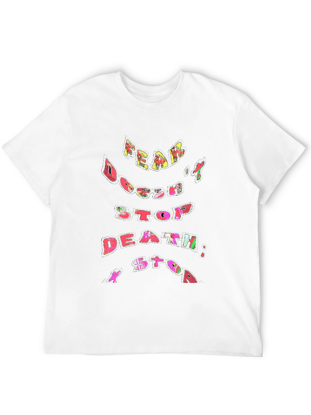 Fear Doesnt Stop Death T-Shirt