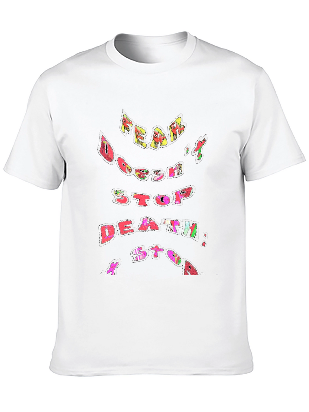 Fear Doesnt Stop Death T-Shirt