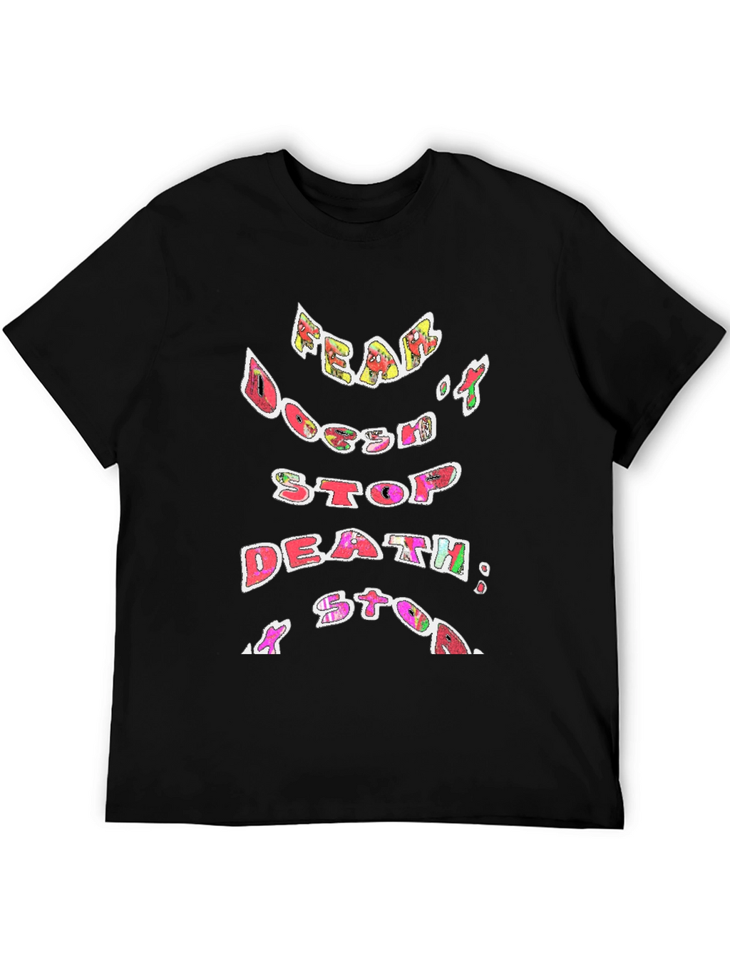 Fear Doesnt Stop Death T-Shirt