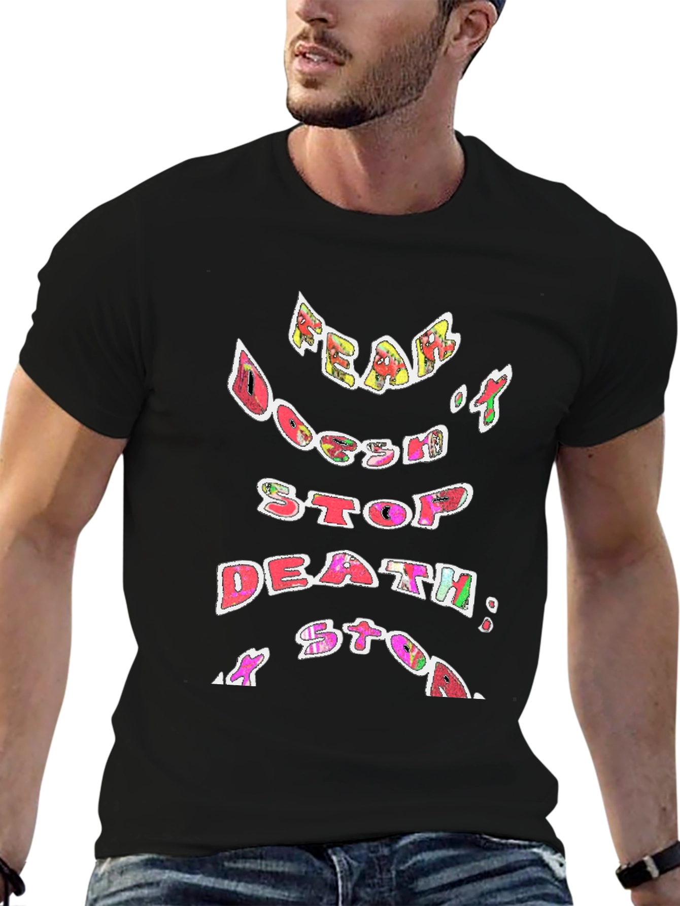 Fear Doesnt Stop Death T-Shirt