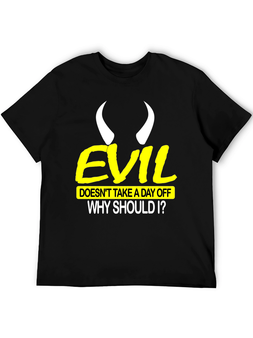 Evil Doesnt Take a Day Off Black T-Shirt