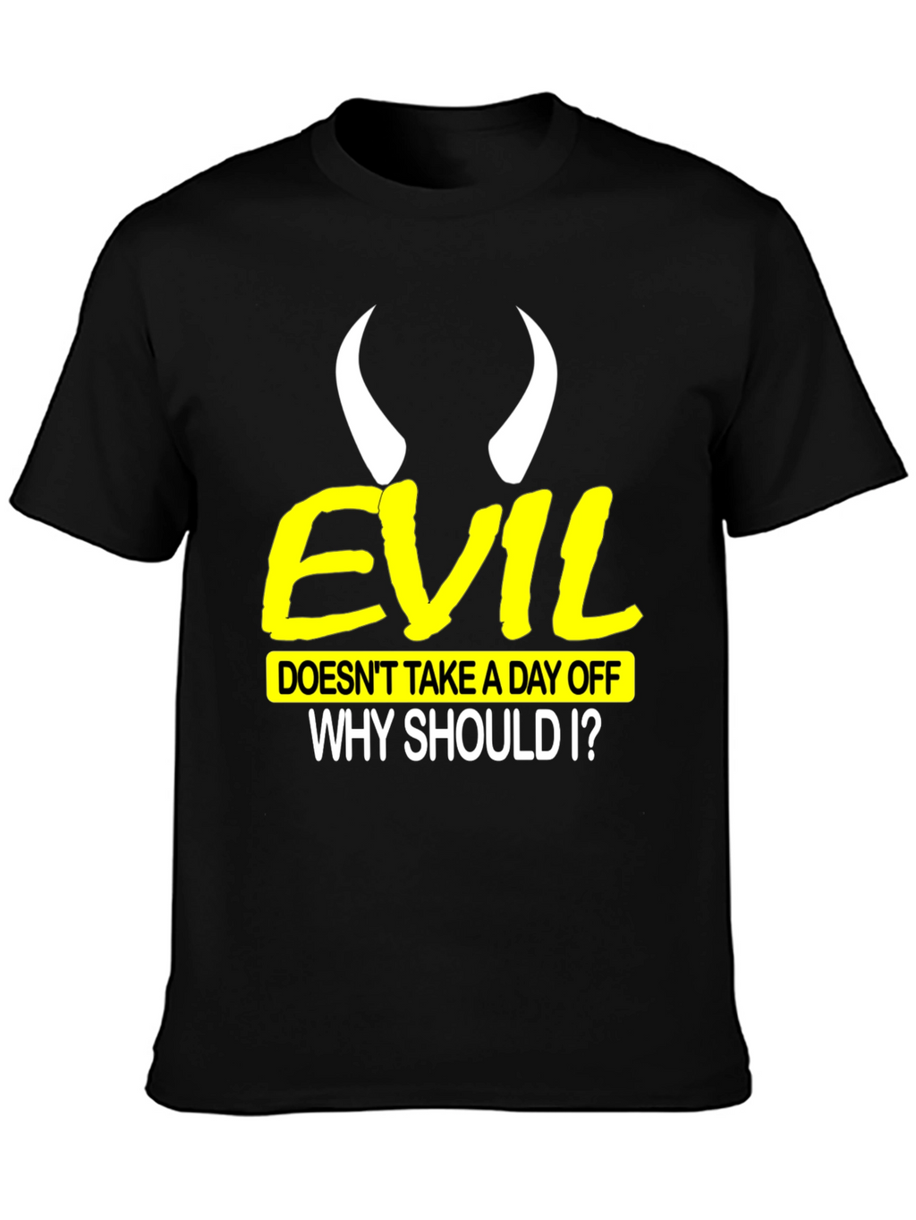 Evil Doesnt Take a Day Off Black T-Shirt