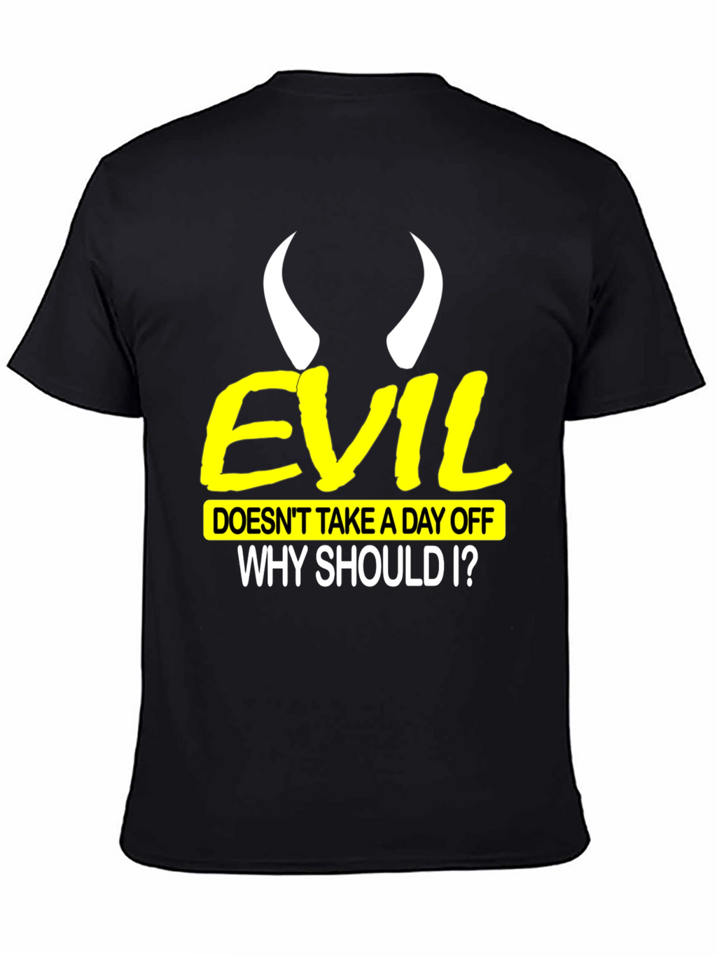 Evil Doesnt Take a Day Off Black T-Shirt