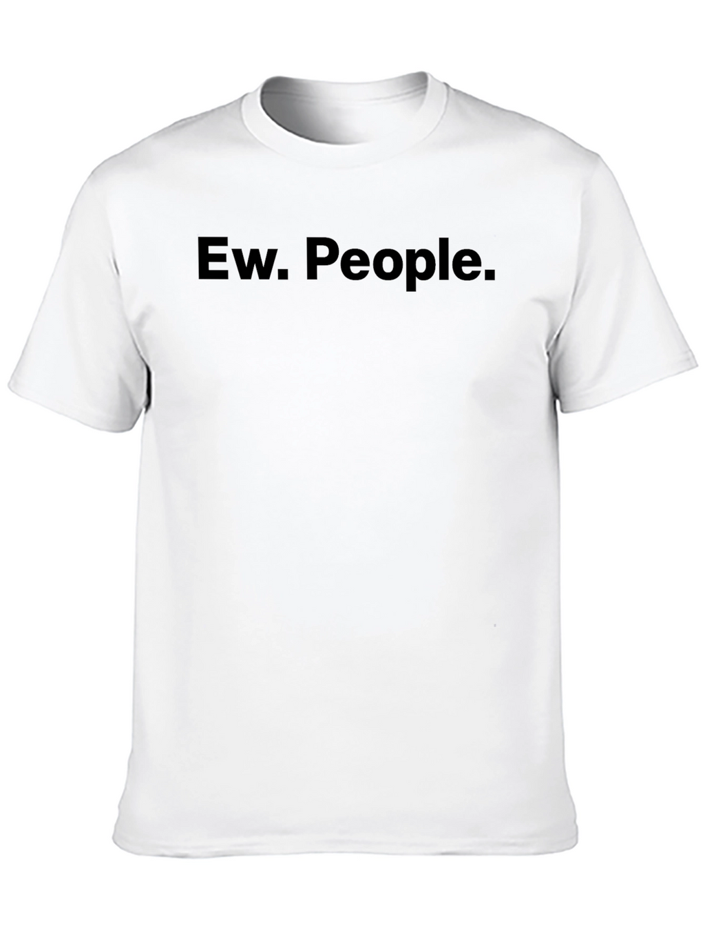 Ew. People. Graphic Tee - Unisex Crew Neck T-Shirt
