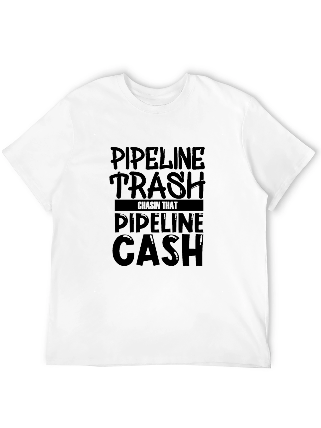 Pipeline Trash Chasin That Pipeline Cash T-Shirt
