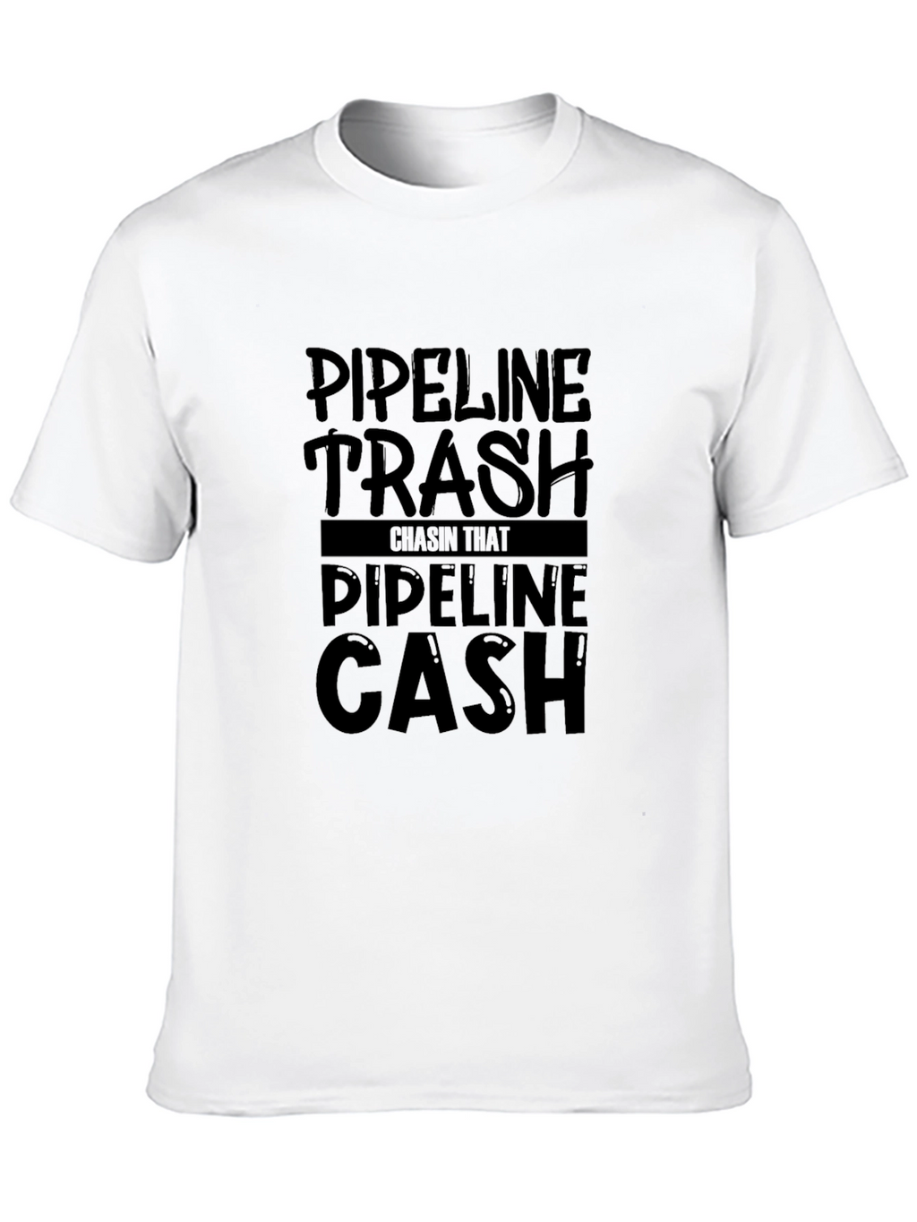 Pipeline Trash Chasin That Pipeline Cash T-Shirt