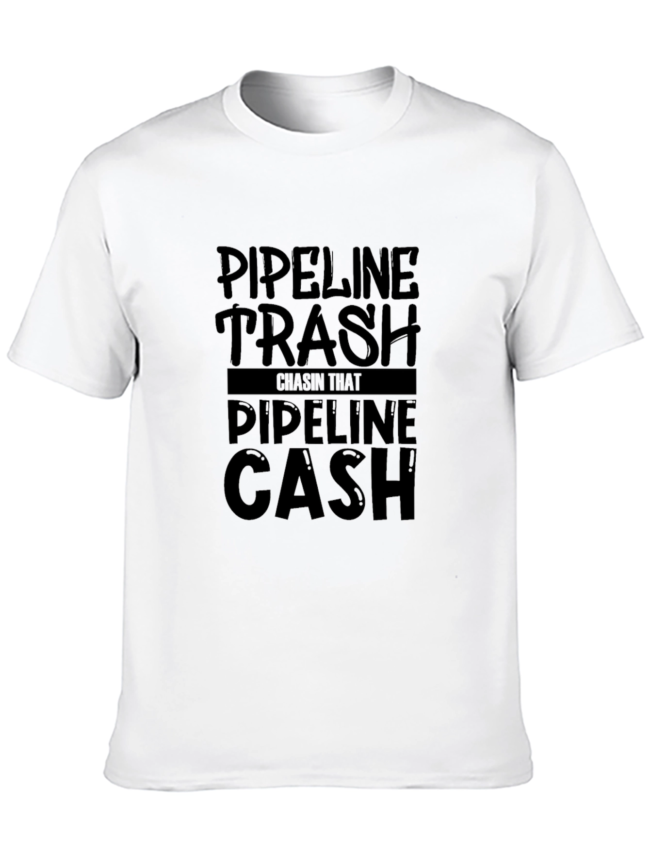 Pipeline Trash Chasin That Pipeline Cash T-Shirt