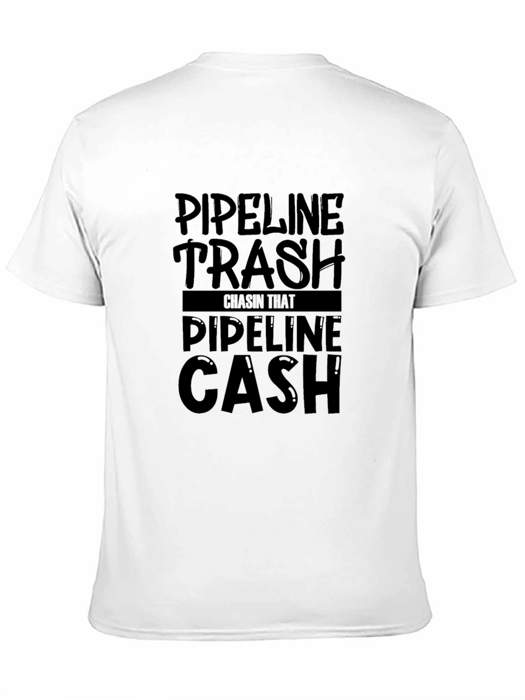 Pipeline Trash Chasin That Pipeline Cash T-Shirt