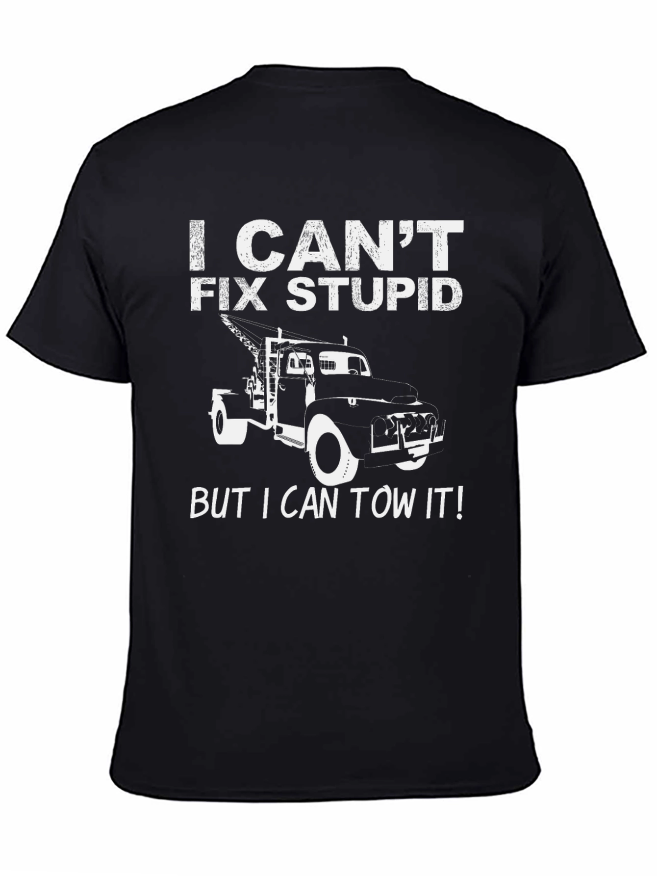 I Cant Fix Stupid Tow Truck T-Shirt