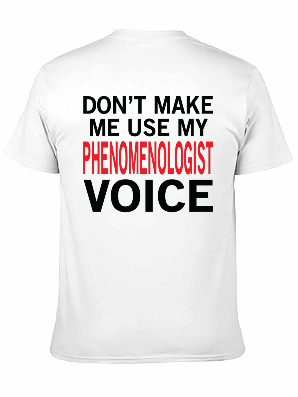 Phenomenologist Voice T-Shirt - Funny Philosophy Tee