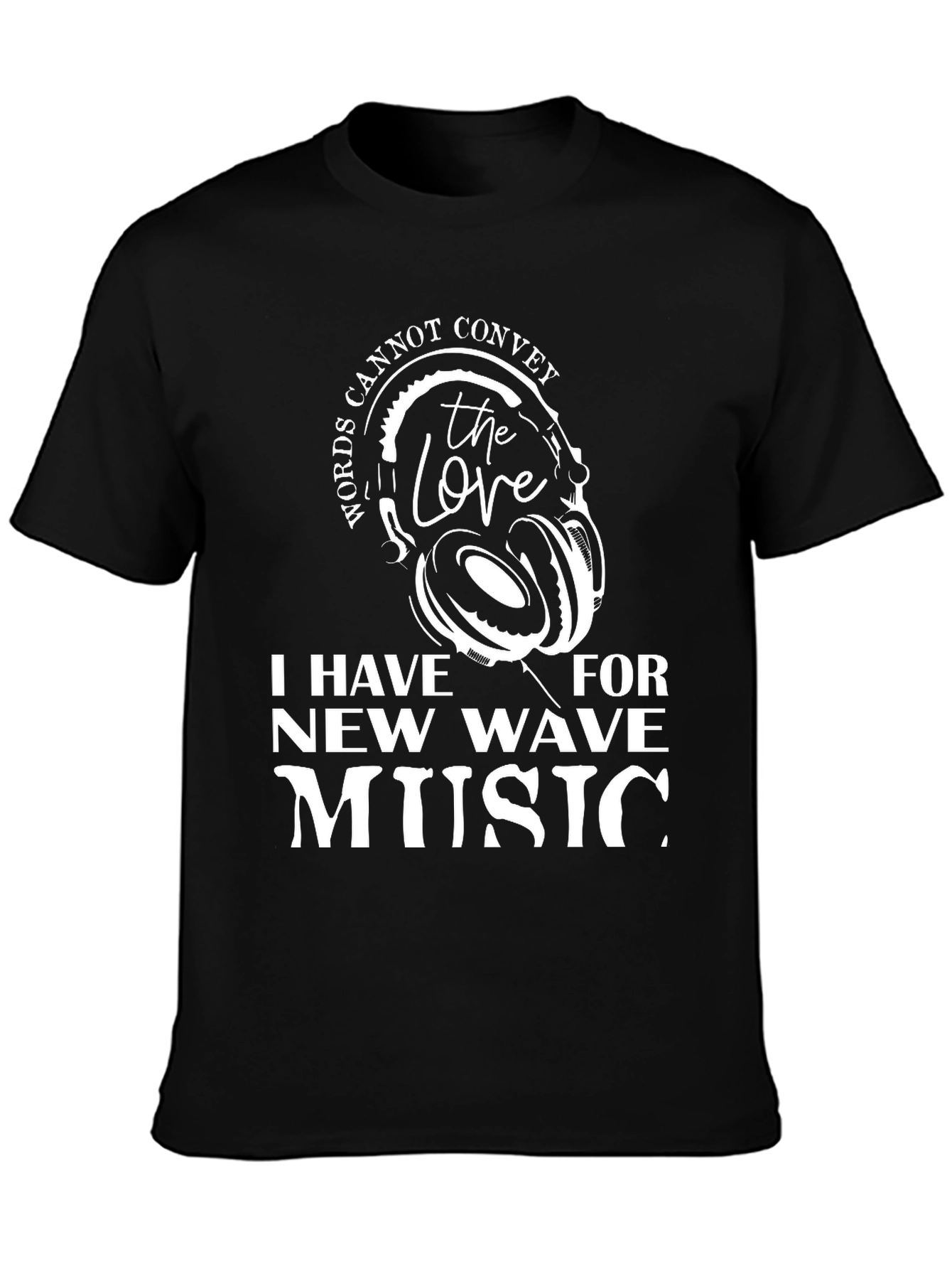 New Wave Music Fan Tee: Words Cannot Convey The Love