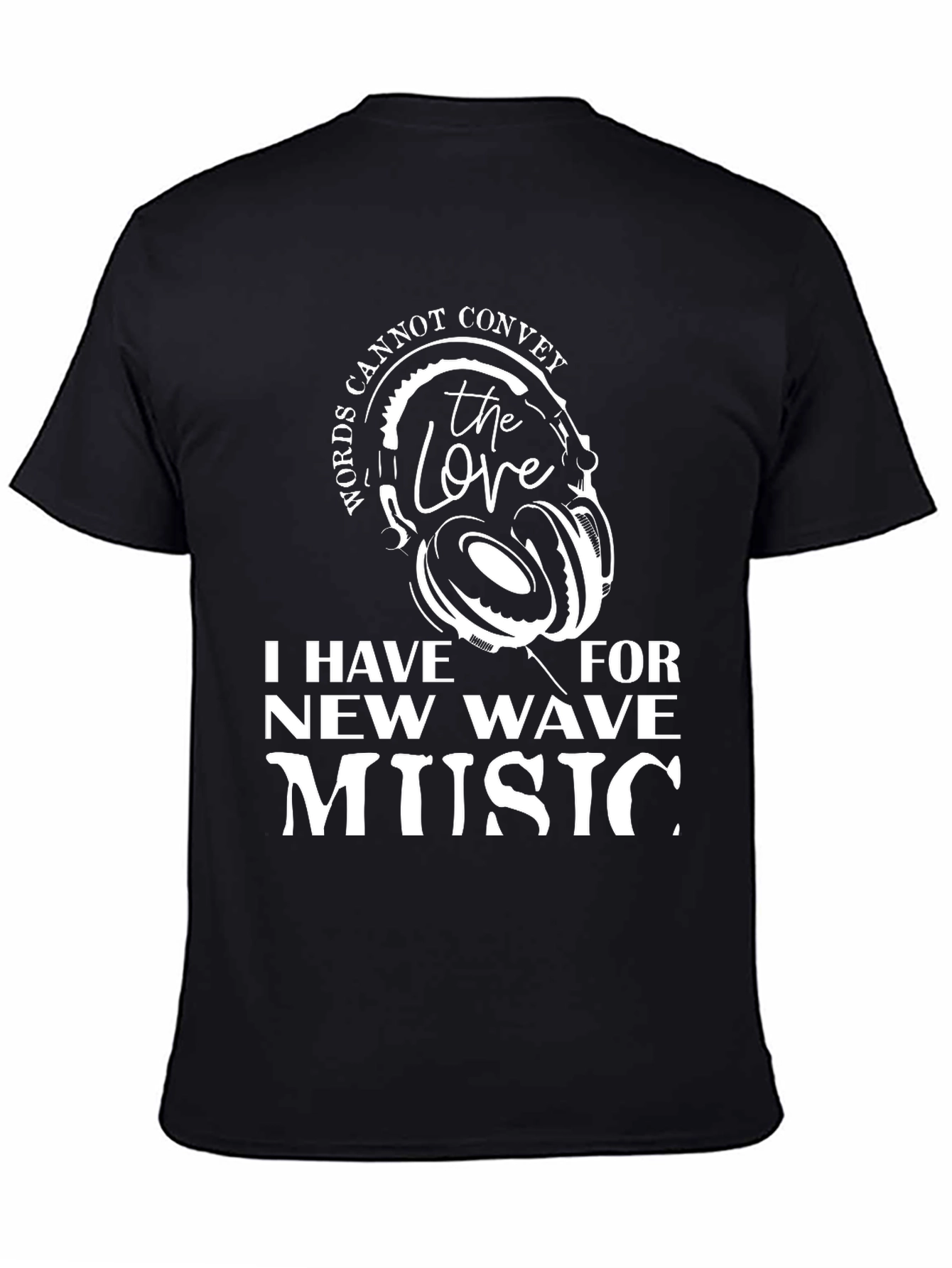 New Wave Music Fan Tee: Words Cannot Convey The Love