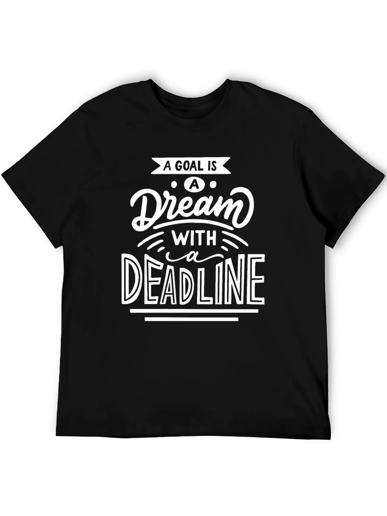 Goal is a Dream with a Deadline T-Shirt