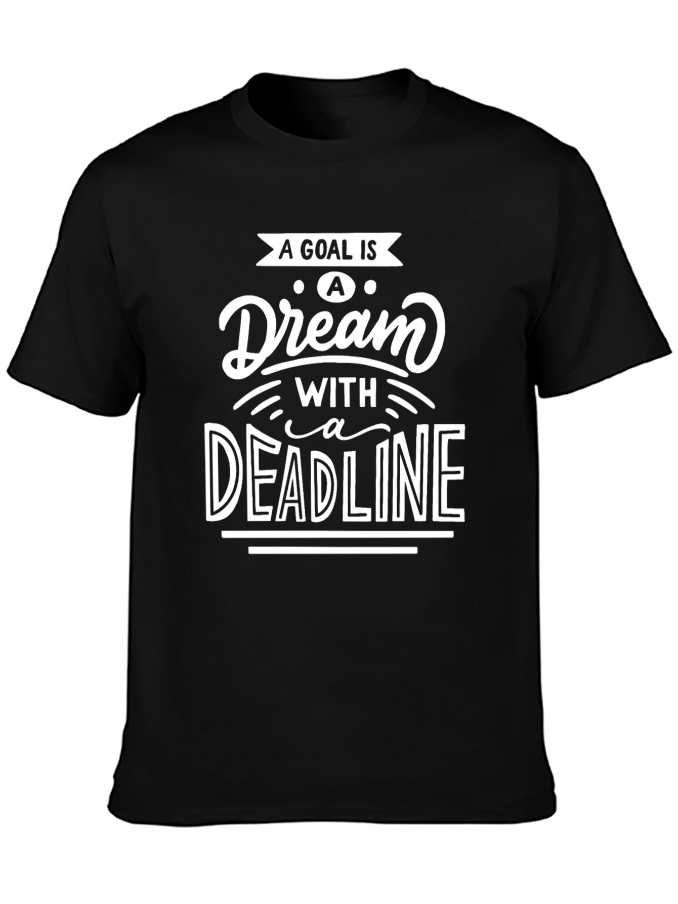 Goal is a Dream with a Deadline T-Shirt