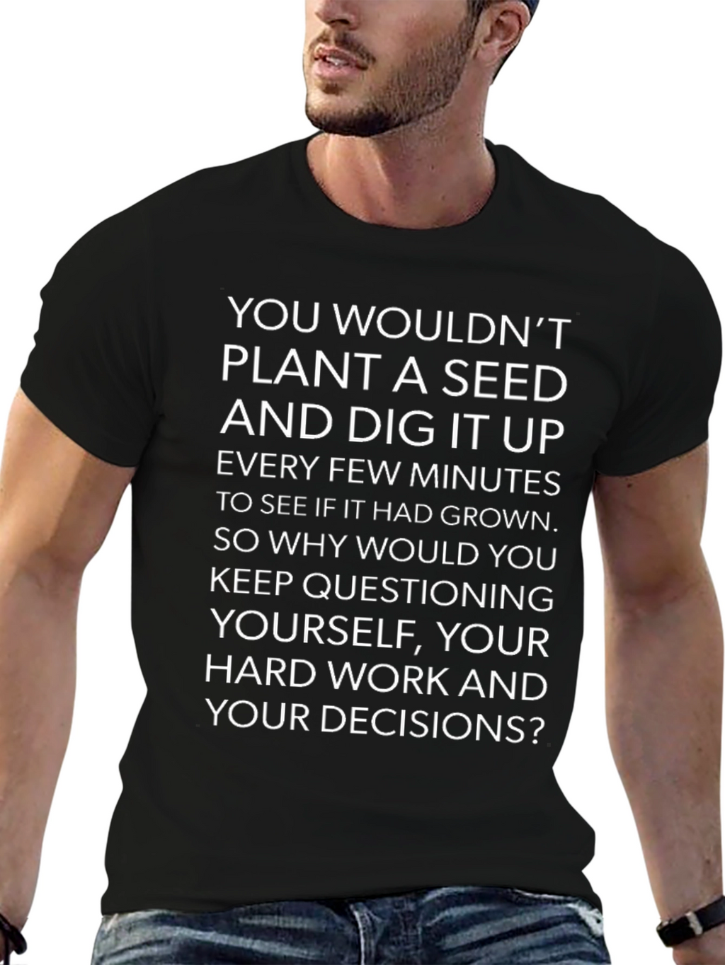 Motivational Quote T-Shirt - Dont Dig Up Seeds