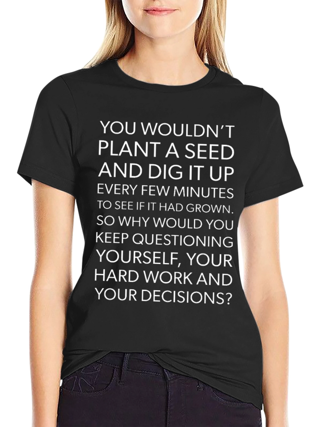Motivational Quote T-Shirt - Dont Dig Up Seeds