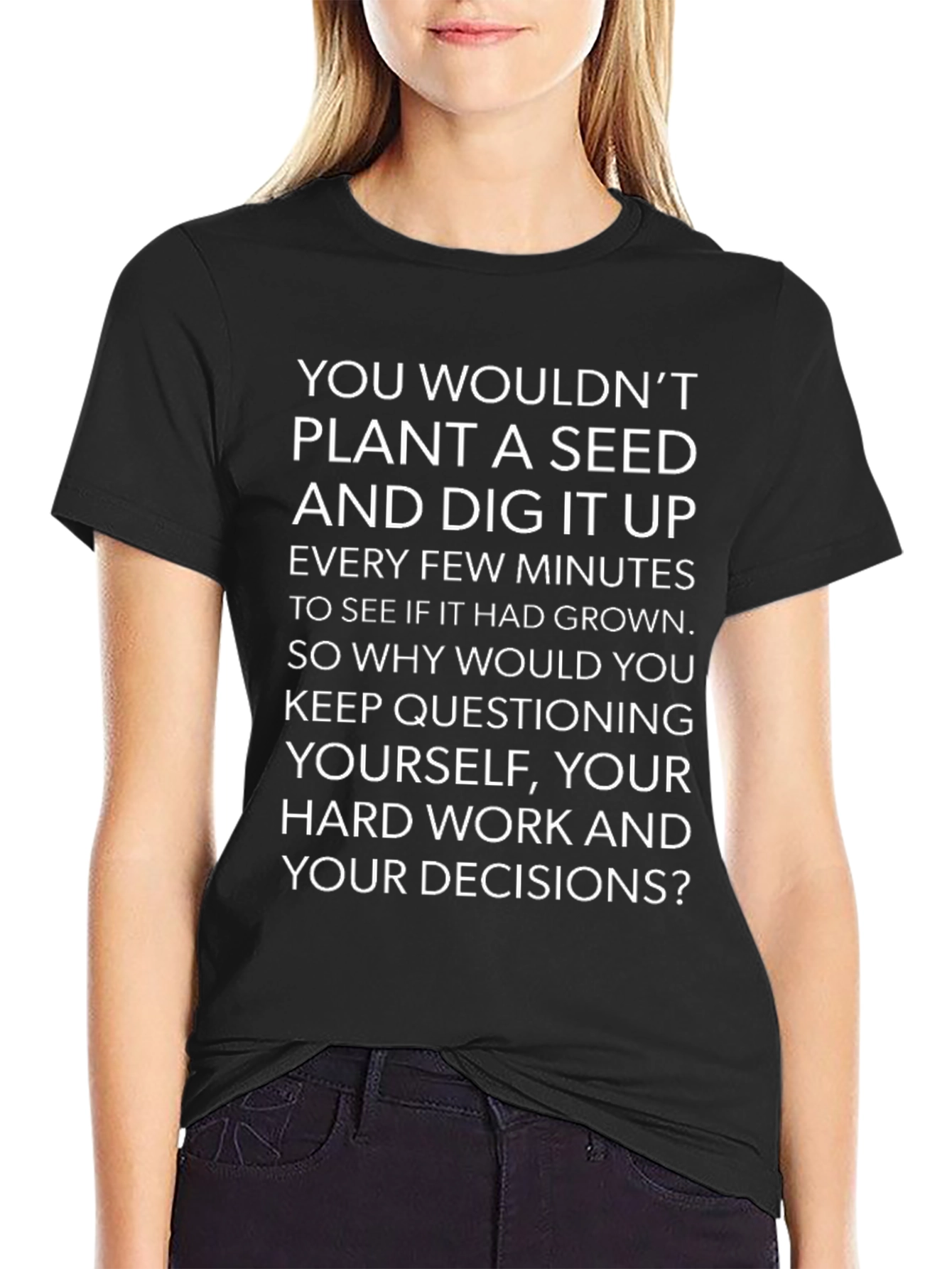 Motivational Quote T-Shirt - Dont Dig Up Seeds