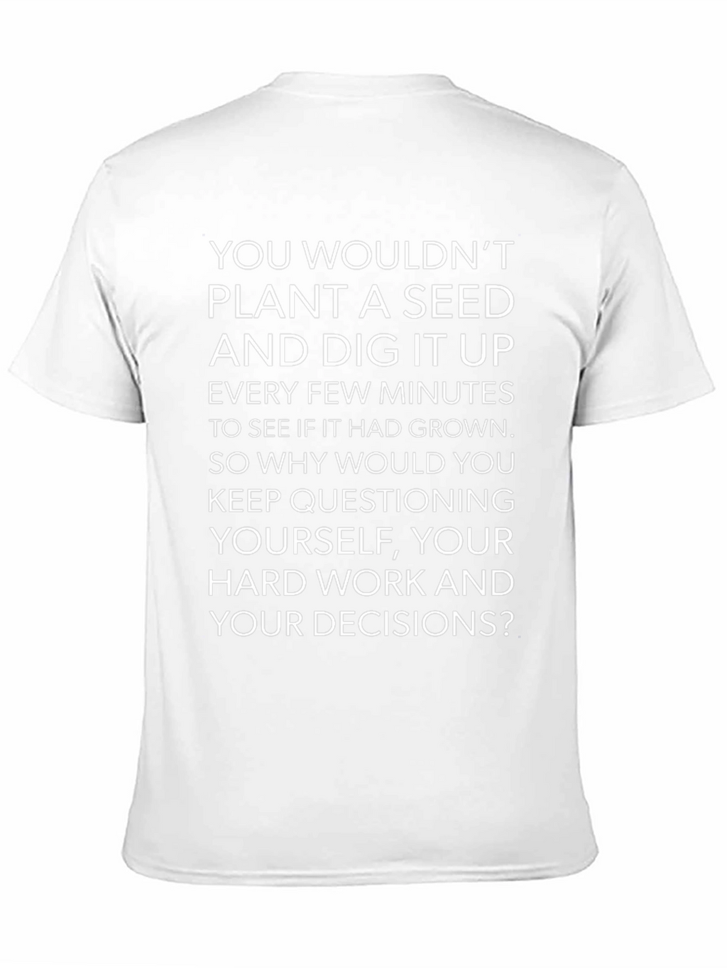 Motivational Quote T-Shirt - Dont Dig Up Seeds