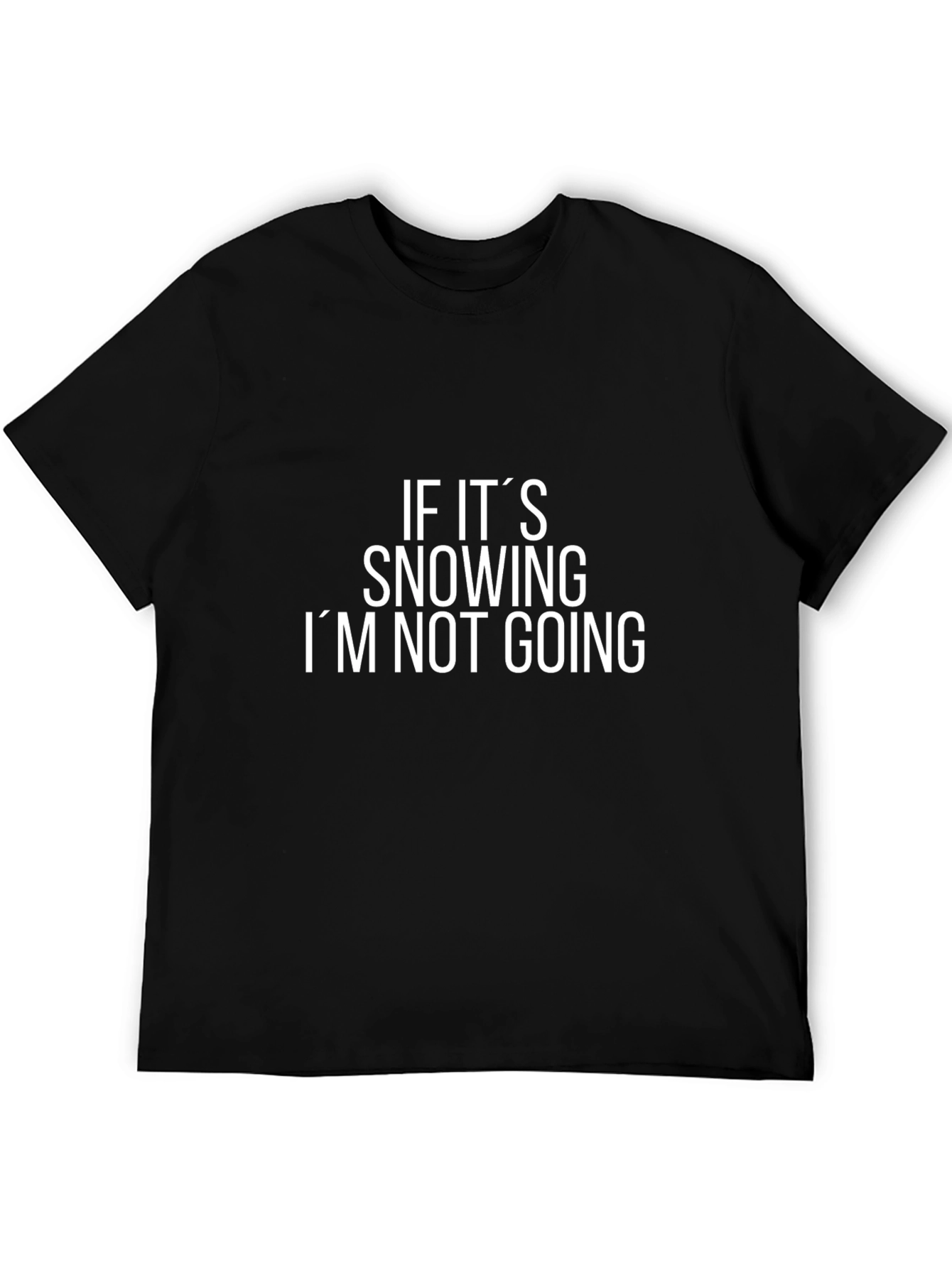 Funny If Its Snowing Im Not Going Black T-Shirt